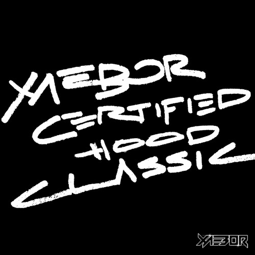 Stream XAEBOR CERTIFIED HOOD CLASSIC [FREE DOWNLOAD] by XAEBOR