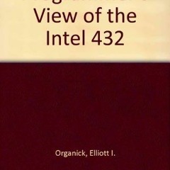 [Get] KINDLE PDF EBOOK EPUB A Programmer's View of the Intel 432 System by  Elliott I. Organick 🗃