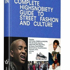 ❤️PDF⚡️ The Incomplete: Highsnobiety Guide to Street Fashion and Culture