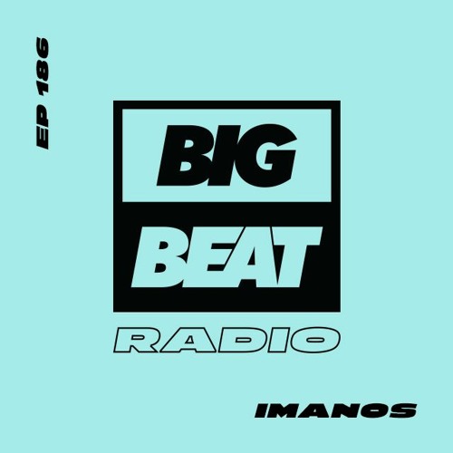 Big Beat Radio: EP #186 - Imanos (High Vibrations Mix)