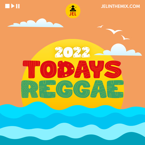 2022 TODAYS REGGAE  DJ JEL