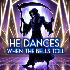 He Dances When the Bell Tolls