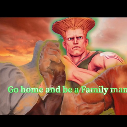 Go Home And Be A Family Man - Guile Go Home And Be A Family Man