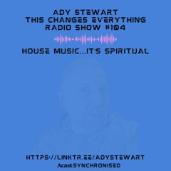 This Changes Everything Radio Show #104 Ady Stewart