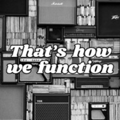 That's How We Function