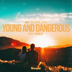 Iaco, Bayshore Court & Matty Hendley - Young and Dangerous