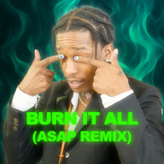 Burn it all (Asap Remix)