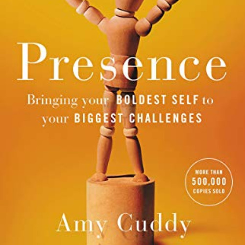 Read PDF 💝 Presence: Bringing Your Boldest Self to Your Biggest Challenges by  Amy C