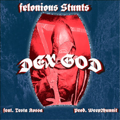DEXGOD - FELONIOUS STUNTS ft. TESTA ROSSA (prod. weep2hunnit)