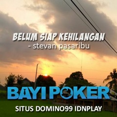 Stevan Pasaribu - Belum Siap Kehilangan (By Situs Domino Bayipoker)