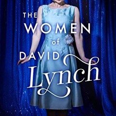 [GET] KINDLE 🖍️ The Women of David Lynch: A Collection of Essays (The Women of..) by