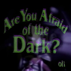 Are You Afraid of the Dark? (Oli Remix)