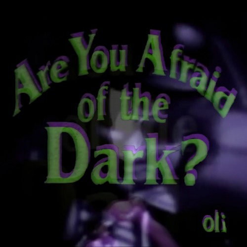 Stream Are You Afraid of the Dark Oli Remix by Oli Orval Listen online for free on SoundCloud