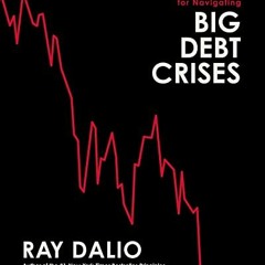 [Access] EBOOK EPUB KINDLE PDF Principles for Navigating Big Debt Crises by  Ray Dalio 📭