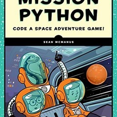 𝘿𝙤𝙬𝙣𝙡𝙤𝙖𝙙 PDF 📦 Mission Python: Code a Space Adventure Game! by  Sean McMa