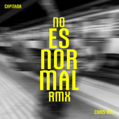CAPITANA & CHRIS-MILL - NO ES NORMAL RMX
