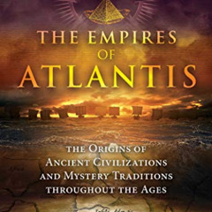 View KINDLE 📙 The Empires of Atlantis: The Origins of Ancient Civilizations and Myst
