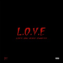 L.O.V.E (Left On Very Empty)(prod.DREAMSYXX)