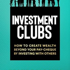 VIEW PDF 💕 Investment Clubs: How to create wealth beyond your pay-cheque by investin