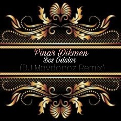 Pinar Dikmen Bos Odalar (DJ Maydonoz Remix)