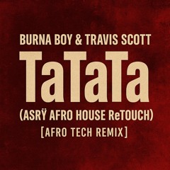 Burna Boy & Travis Scott – TaTaTa (ASRŸ RETOUCH)  Afro House Remix