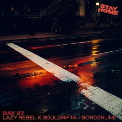 27: Lazy Rebel & Souldrifta - Borderline