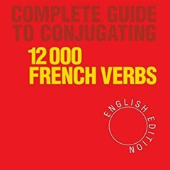 [GET] KINDLE 🧡 Complete Guide to Conjugating 12000 French Verbs (English Edition) by