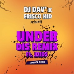 DJ DAV' X FRISCO KID - UNDER DIS RMX Ft JD&JDS