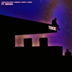 Hidden Melodies, Aneraxx, IGNITE, Atomic - Toxic (ft. Brogs) [Larz Remix]