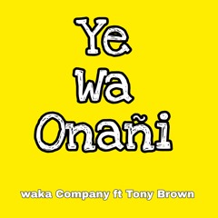 Ye wa onañi (feat. Tony Brown)