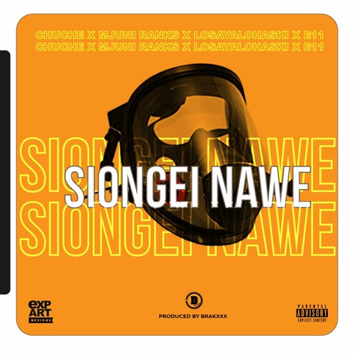 ''SIONGEI NAWE'' - CHUCHE X MJUNI RANKS X LOSAYALOHASKI X E11