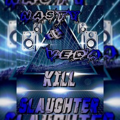 Nasty & Veda - Kill Slaughter ( PREVIA )