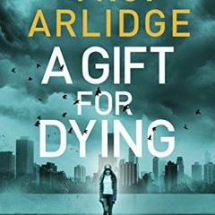 [View] PDF 📩 A GIFT FOR DYING by  ARLIDGE  M. J. [KINDLE PDF EBOOK EPUB]