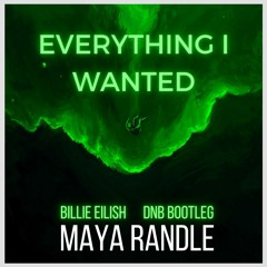 Everything I Wanted - Billie Eilish (Maya Randle Bootleg) [FREE DOWNLOAD]