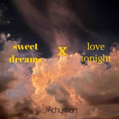 Love Tonight X Sweet Dreams
