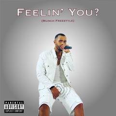 Feelin' You? (Munch Freestyle)