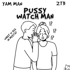 YAM MAN - Pussy Watch Man (Feat. ZTB)