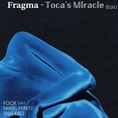 FREE DOWNLOAD Fragma - Toca’s Miracle    FOOX (ofc), SHAI EREZ, DANIEL PERETZ (EDIT)