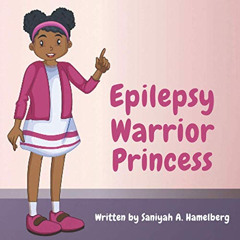 [DOWNLOAD] EBOOK 📫 Epilepsy Warrior Princess by  Saniyah Alyssa Hamelberg &  Kierra