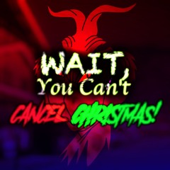 [Wait, You Can't Cancel Christmas!] You're A Mean One