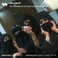Ma3azef - Gate 4 w/ Toumba & DJ FOUZ & GULFGRAPHIXX
