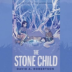 GET [KINDLE PDF EBOOK EPUB] The Stone Child: The Misewa Saga, Book Three by  David A.