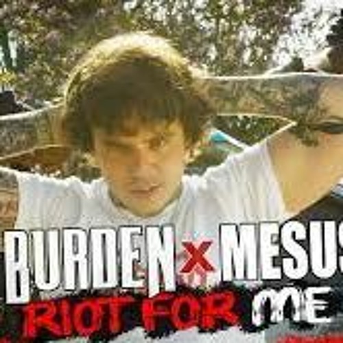Riot For Me - Burden Ft. Saint Mesus