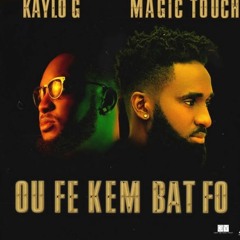 Magic Touch Feat Kaylo - G - Ou Fe Kem Bat Fo [Official Audio Music]