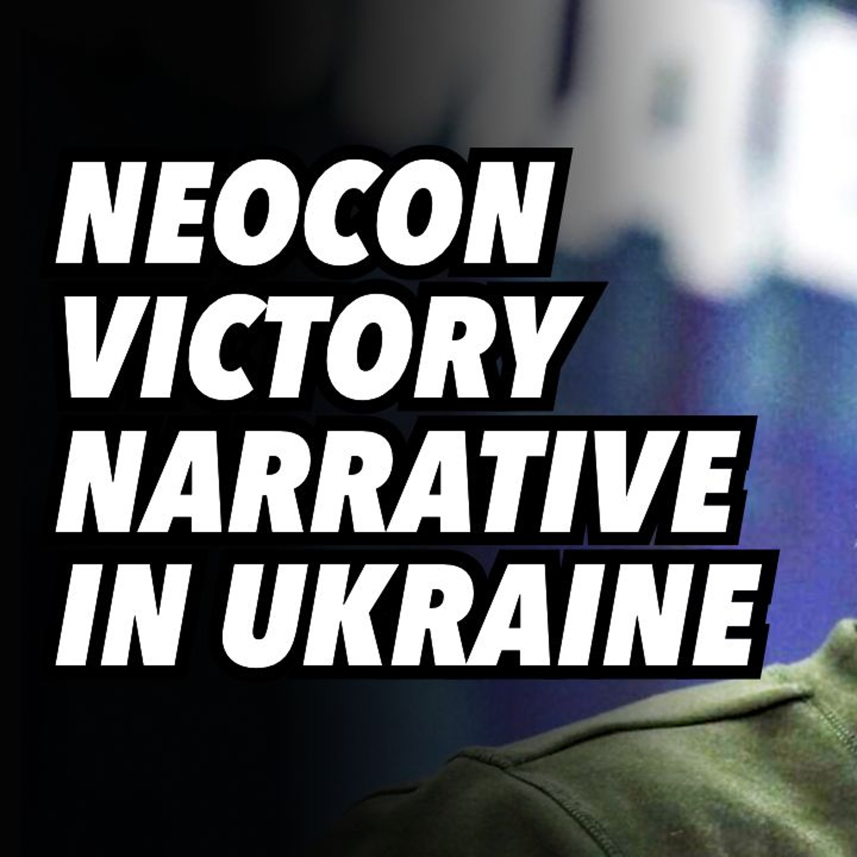 NEOCONS search for VICTORY narrative in Ukraine