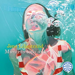 Audiolibro gratis 🎧 Mietras todo arde | Jens Liljestrand