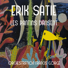 Les Pantins dansent (musique : Erik Satie - orchestration : Francis Gorgé)