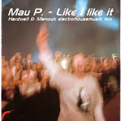 Mau P. - Like I like it (Hardwell & Manouk electrohousemusik mix)