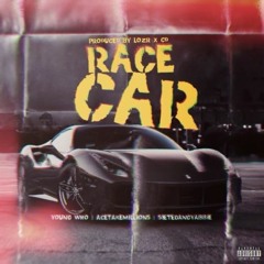Young Who x Sietegang Yabbie x Acetakemillions- RACE CAR (Prod. by LOZR x CD)