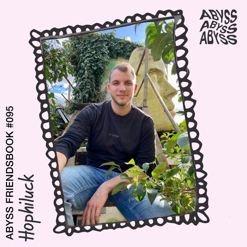 Friendsbook Stream Hophiluck - ABYSS Friendsbook #95 by ABYSS | Listen online for ...